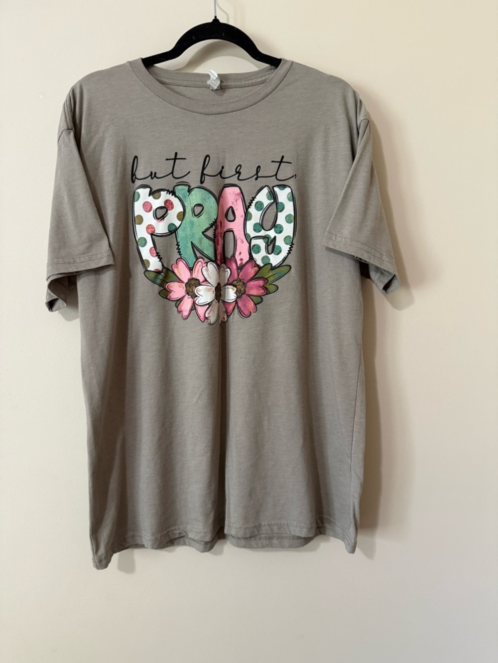 But First Pray Graphic Women’sTee - Gray with Pink & Green Floral Print. PTP 24.